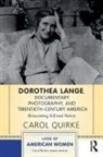 Quirke Carol, Carol Quirke, Carole Quirke - Dorothea Lange, Documentary Photography, and Twentieth-Century America