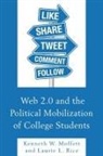 Kenneth Moffett, Kenneth W. Moffett, Kenneth W. Rice Moffett, Laurie L. Rice - Web 2.0 and the Political Mobilization of College Students