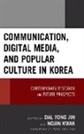 Dal Yong Kwak Jin, Kyong Yoon Yong Jin, Kyong Yoon Yong Kwak Jin, Dal Yong Jin, Kyong Yoon Yong Jin, Nojin Kwak - Communication, Digital Media, and Popular Culture in Korea