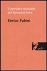 Enrico Fubini - Il pensiero musicale del Romanticismo
