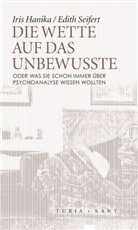 Iri Hanika, Iris Hanika, Edith Seifert, Iris Hanika Seifert - Die Wette auf das Unbewusste