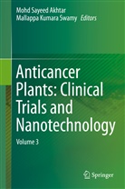 Mohd Sayeed Akhtar, Kumara Swamy, Kumara Swamy, Moh Sayeed Akhtar, Mohd Sayeed Akhtar, Mallappa Kumara Swamy - Anticancer Plants: Clinical Trials and Nanotechnology