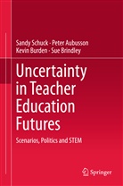 Pete Aubusson, Peter Aubusson, Sue Brindley, Kevin Burden, Kevin et al Burden, Sand Schuck... - Uncertainty in Teacher Education Futures