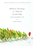 Aaron Perry - Biblical Theology for Ethical Leadership