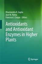 Francisco J. Corpas, Dharmendra K. Gupta, Francisco J Corpas, Jos M Palma, José M Palma, José M. Palma - Antioxidants and Antioxidant Enzymes in Higher Plants