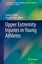 Donald S. Bae, Andrea S. Bauer, S Bae, S Bae, Andre S Bauer, Andrea S Bauer - Upper Extremity Injuries in Young Athletes