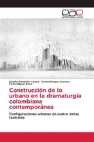Sandr Camacho López, Sandra Camacho López, CarlosEnriqu Lozano, CarlosEnrique Lozano, Rozo, PedroMIguel Rozo - Construcción de lo urbano en la dramaturgia colombiana contemporánea