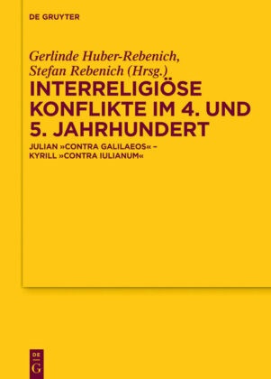 Gerlind Huber-Rebenich, Gerlinde Huber-Rebenich,  Rebenich,  Rebenich, Stefan Rebenich - Interreligiöse Konflikte im 4. und 5. Jahrhundert - Julian "Contra Galilaeos" - Kyrill "Contra Julianum"