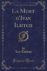 Leo Tolstoy - La Mort d'Ivan Iliitch (Classic Reprint)