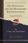 Oskar Von Riesemann - Die Notationen des Alt-Russischen Kirchengesanges