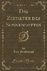 Leo Frobenius - Das Zeitalter des Sonnengottes, Vol. 1 (Classic Reprint)