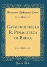 Francesco Malaguzzi Valeri - Catalogo della R. Pinacoteca di Brera (Classic Reprint)