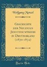 Wolfgang Menzel - Geschichte der Neuesten Jesuitenumtriebe in Deutschland (1870-1872) (Classic Reprint)