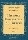 Alphonse Royer - Histoire Universelle du Théatre, Vol. 4 (Classic Reprint)