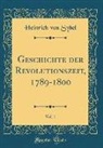 Heinrich Von Sybel - Geschichte der Revolutionszeit, 1789-1800, Vol. 1 (Classic Reprint)