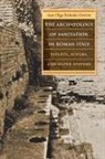Ann Olga Koloski-Ostrow - The Archaeology of Sanitation in Roman Italy