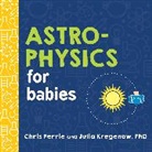 Chris Ferrie, Julia Kregenow - Astrophysics for Babies