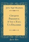 Joris-Karl Huysmans - Croquis Parisiens; A Vau-l'Eau; Un Dilemme (Classic Reprint)