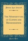 Thomas Love Peacock - The Misfortunes of Elphin and Rhododaphne (Classic Reprint)