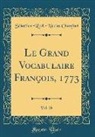 Sébastien-Roch-Nicolas Chamfort - Le Grand Vocabulaire François, 1773, Vol. 29 (Classic Reprint)
