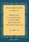 Pierre Lachambeaudie - Fables de P. Lachambeaudie, Couronnées Deux Fois par l'Académie Française (Classic Reprint)