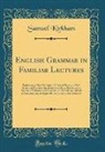 Samuel Kirkham - English Grammar in Familiar Lectures