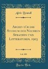 Alois Brandl - Archiv für das Studium der Neueren Sprachen und Litteraturen, 1903, Vol. 110 (Classic Reprint)