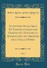 Isidore Lucien Antoine Diegerick - Inventaire Analytique Et Chronologique des Chartes Et Documents Appartenant aux Archives de la Ville d'Ypres, Vol. 3 (Classic Reprint)
