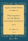 Royal Colonial Institute - Proceedings of the Royal Colonial Institute, Vol. 10