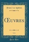 Franc¸ois Rabelais, François Rabelais - OEuvres, Vol. 2 (Classic Reprint)