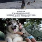 Giuseppe Biagiotti - Conoscere L'Alaskan Malamute - Il Fedele "Amico" del Grande Nord