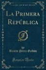 Benito Pérez Galdós - La Primera República (Classic Reprint)