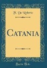 F. De Roberto - Catania (Classic Reprint)