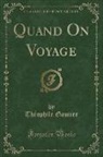 The´Ophile Gautier, Theophile Gautier, Théophile Gautier - Quand On Voyage (Classic Reprint)