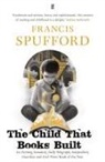 Francis Spufford, Francis (author) Spufford - The Child that Books Built