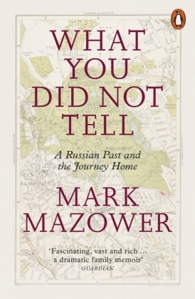 Mark Mazower, Mazower Mark - What You Did Not Tell A Russian Past and the Journey Home