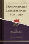 Albert Richter - Pädagogischer Jahresbericht von 1890, Vol. 43 (Classic Reprint)
