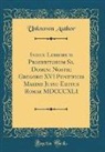 Unknown Author - Index Librorum Prohibitorum Ss. Domini Nostri Gregorii XVI Pontificis Maximi Jussu Editus Romae MDCCCXLI (Classic Reprint)