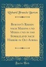 Richard Francis Burton - Burton's Reisen nach Medina und Mekka und in das Somaliland nach Härrär in Ost-Afrika (Classic Reprint)