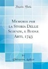 Unknown Author - Memorie per la Storia Delle Scienze, e Buone Arti, 1743 (Classic Reprint)