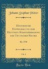 Johann Stephan Pütter - Historische Entwickelung der Heutigen Staatsverfassung des Teutschen Reichs, Vol. 1