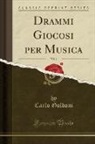 Carlo Goldoni - Drammi Giocosi per Musica, Vol. 1 (Classic Reprint)