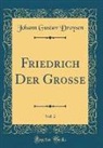 Johann Gustav Droysen - Friedrich Der Große, Vol. 2 (Classic Reprint)