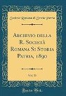 Societa Romana Di Storia Patria, Società Romana Di Storia Patria - Archivio della R. Società Romana Si Storia Patria, 1890, Vol. 13 (Classic Reprint)