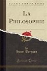 Henri Bergson - La Philosophie (Classic Reprint)