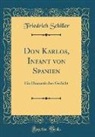 Friedrich Schiller - Don Karlos, Infant von Spanien