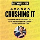 Gary Vaynerchuk, Rich Roll, Amy Schmittauer, Gary Vaynerchuk - Crushing It!: How Great Entrepreneurs Build Their Business and Influence-And How You Can, Too (Hörbuch)