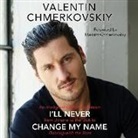 Valentin Chmerkovskiy, Maks Chmerkovskiy, Valentin Chmerkovskiy - I'll Never Change My Name: An Immigrant's American Dream from Ukraine to the USA to Dancing with the Stars (Hörbuch)
