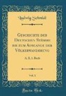 Ludwig Schmidt - Geschichte der Deutschen Stämme bis zum Ausgange der Völkerwanderung, Vol. 1