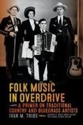 Ivan Tribe, Ivan M. Tribe - Folk Music in Overdrive - A Primer on Traditional Country and Bluegrass Artists